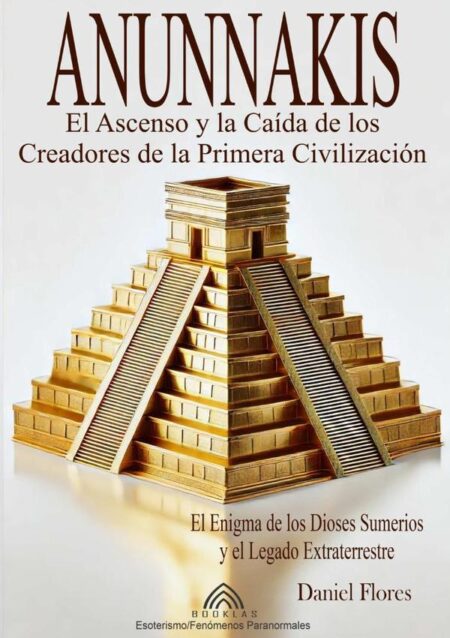 Anunnakis:El Ascenso y la Caída de los Creadores de la Primera Civilización