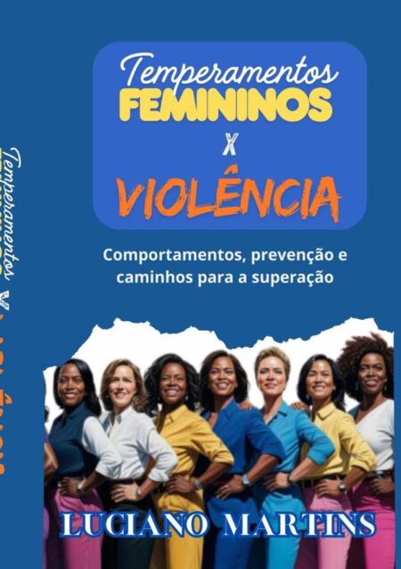 Temperamentos Femininos X Violência:Comportamentos, prevenção e caminhos para a superação