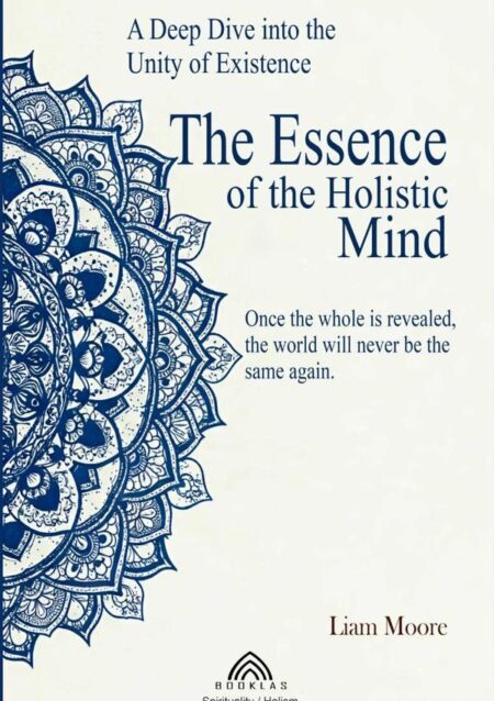 The Essence Of The Holistic Mind:A Deep Dive into the Unity of Existence