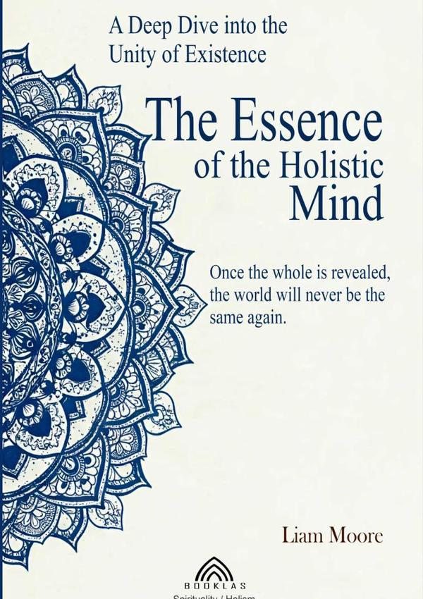 The Essence Of The Holistic Mind:A Deep Dive into the Unity of Existence