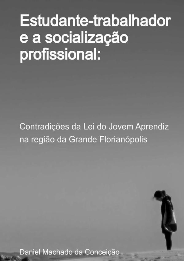 Estudante-trabalhador E A Socialização Profissional:Contradições da Lei do Jovem Aprendiz na região da Grande Florianópolis