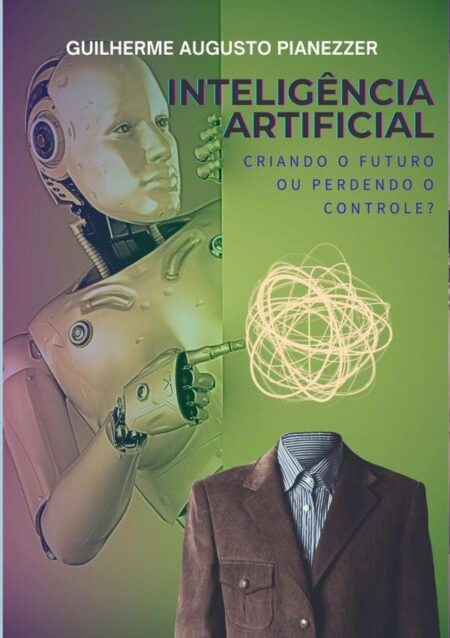 Inteligência Artificial:Criando o futuro ou perdendo o controle?