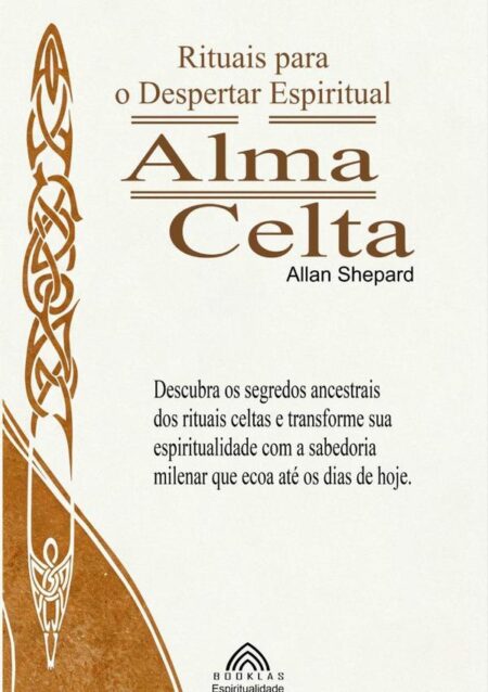 Alma Celta:Rituais para o Despertar EspiritualCorpo
