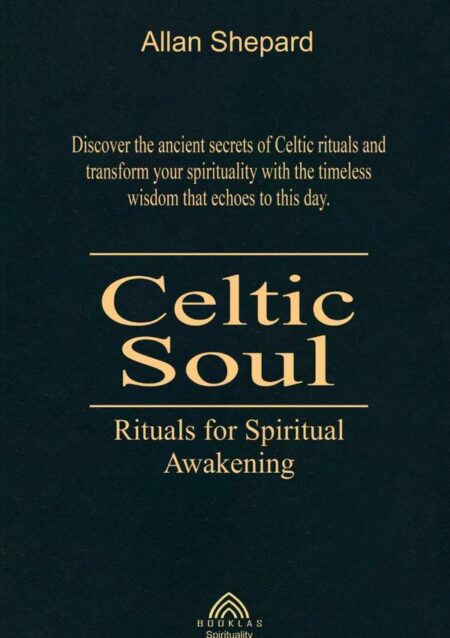 Celtic Soul:Rituals for Spiritual Awakening
