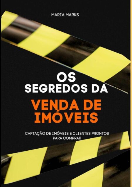 O Segredo Da Venda De Imóveis:Captação de Imóveis e Clientes Prontos Para Comprar