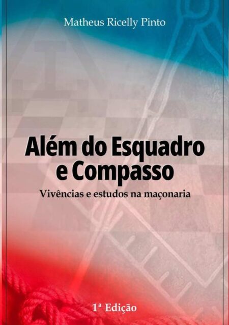 Além Do Esquadro E Compasso:Vivências e estudos na Maçonaria