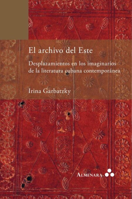 El archivo del Este. Desplazamientos en los imaginarios de la literatura cubana contemporánea