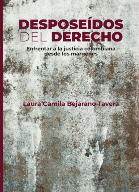 Desposeídos del derecho:Enfrentar a la justicia colombiana desde los márgenes