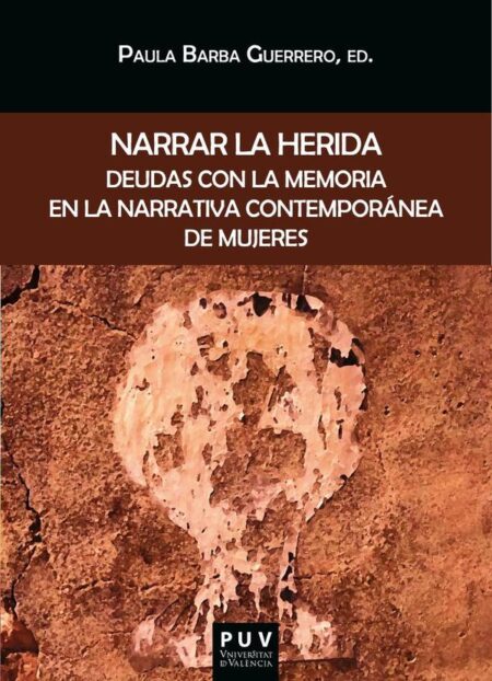 Narrar la herida:Deudas con la memoria en la narrativa contemporánea de mujeres