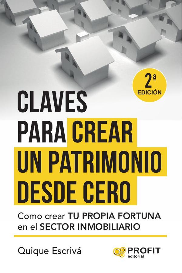 Claves para crear un patrimonio desde cero:Como crear tu propia fortuna en el sector inmobiliario