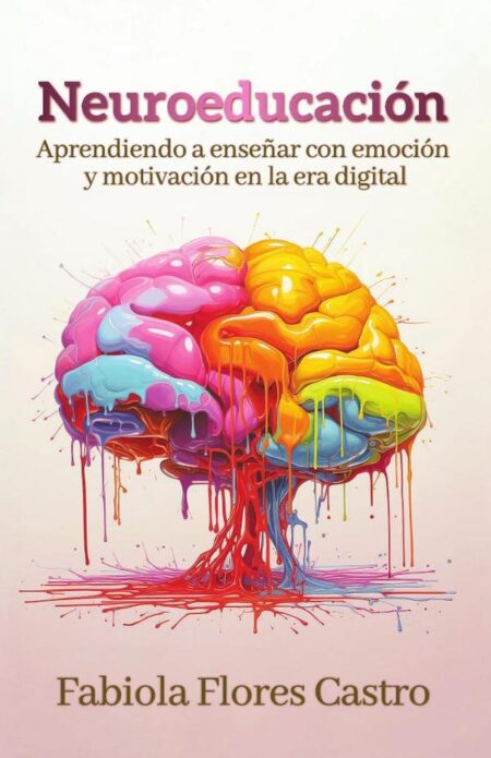 Neuroeducación:Aprendiendo a enseñar con emoción y motivación en la era digital