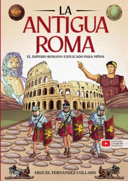 Historia para niños - La Antigua Roma:El imperio romano explicado para niños - Todo sobre la historia de Roma, la sociedad, los dioses, los mitos y leyendas