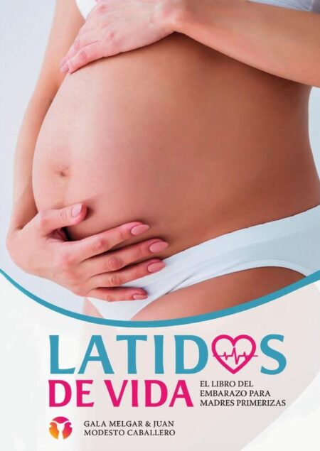 Latidos de Vida - El libro del embarazo para madres primerizas:Tu guía para un embarazo consciente y saludable - Desde el primer día hasta el parto y la lactancia