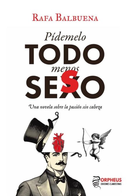 Pídemelo todo menos seso:Una novela sobre la pasión sin cabeza