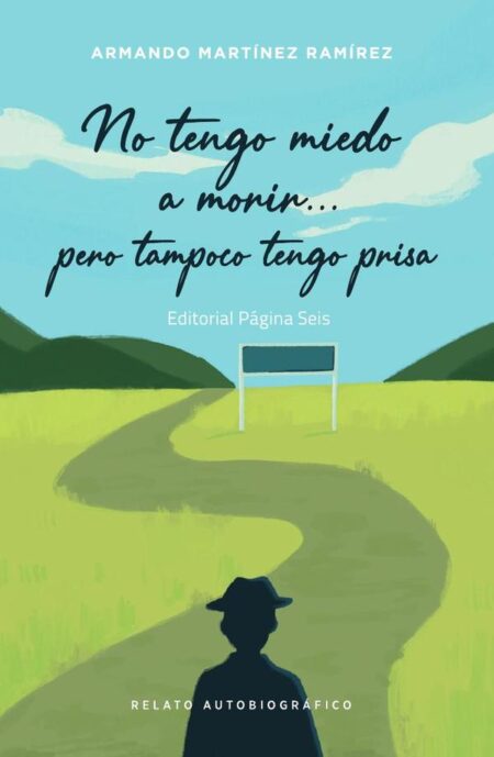 No tengo miedo a morir… pero tampoco tengo prisa:Relato autobiográfico