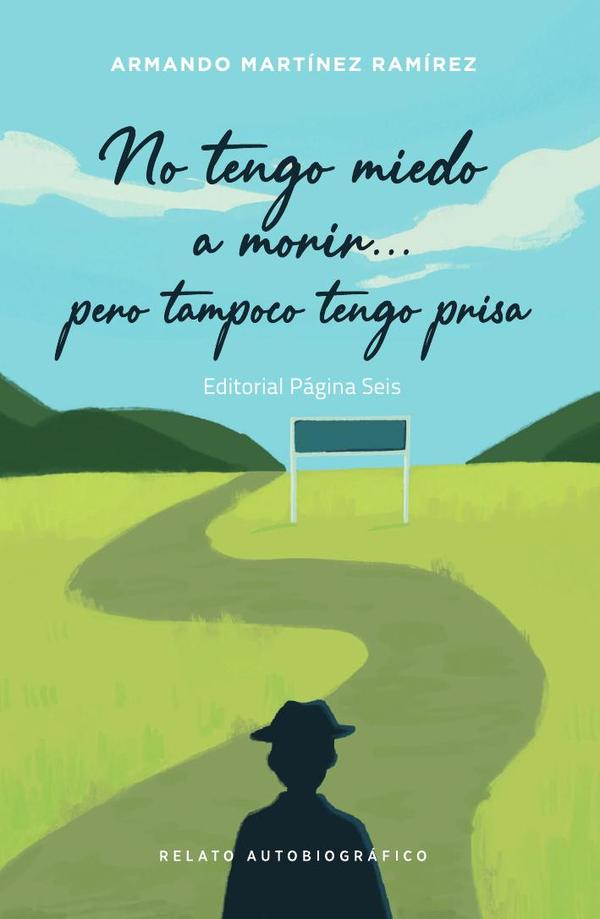 No tengo miedo a morir… pero tampoco tengo prisa:Relato autobiográfico