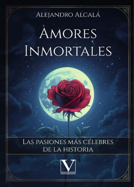 Amores inmortales:Las pasiones más célebres de la historia