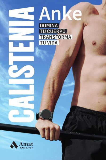Calistenia:Domina tu cuerpo, transforma tu vida