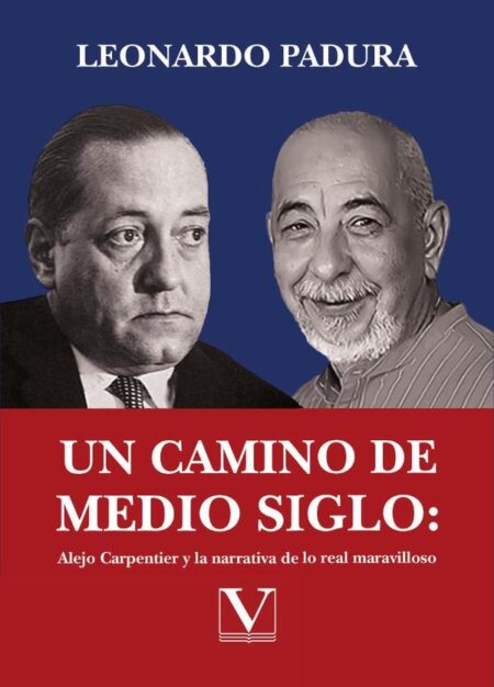 Un camino de medio siglo: Alejo Carpentier y la narrativa de lo real maravilloso