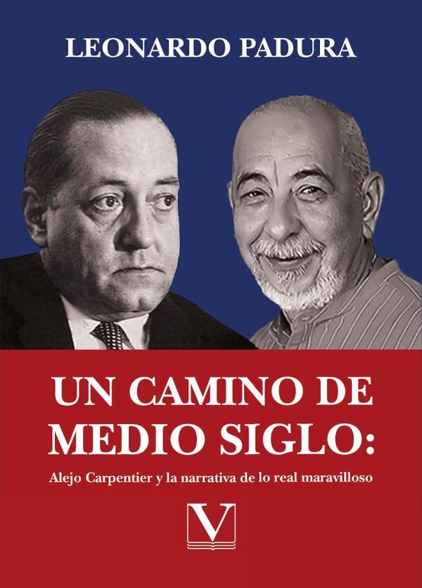 Un camino de medio siglo: Alejo Carpentier y la narrativa de lo real maravilloso