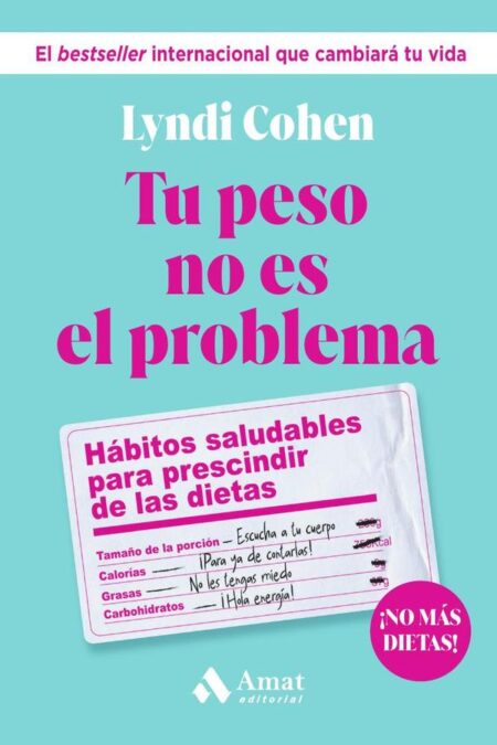 Tu peso no es el problema:Hábitos saludables para prescindir de las dietas