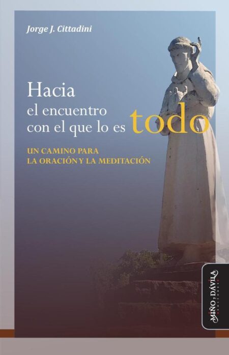 Hacia el encuentro con el que lo es todo...:Un camino para la oración y la meditación