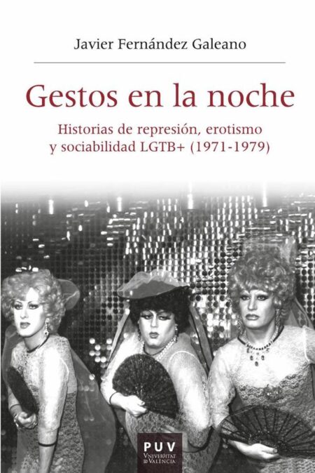 Gestos en la noche:Historias de represión, erotismo y sociabilidad LGTB+ (1971-1979)