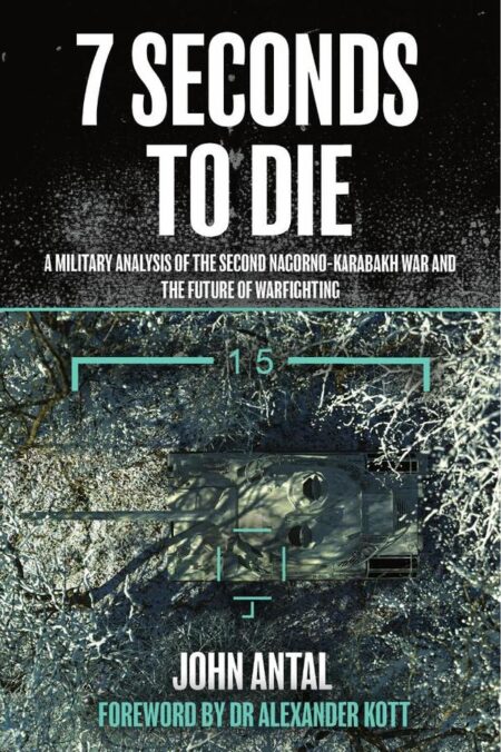 7 Seconds to Die:A Military Analysis of the Second Nagorno-Karabakh War and the Future of Warfighting
