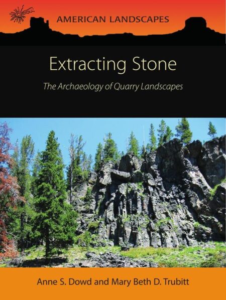 Extracting Stone:The Archaeology of Quarry Landscapes
