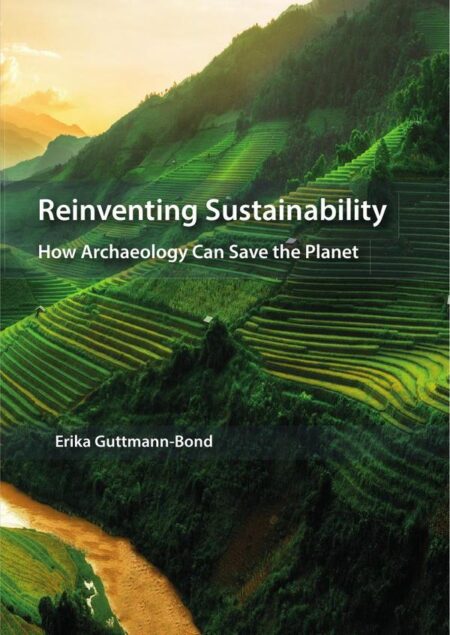 Reinventing Sustainability:How Archaeology can Save the Planet