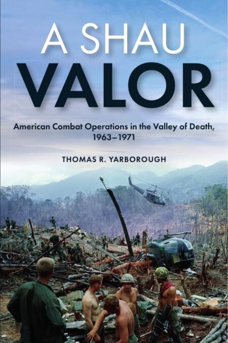 A Shau Valor:American Combat Operations in the Valley of Death, 1963–1971