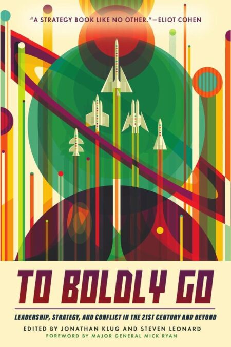 To Boldly Go:Leadership, Strategy, and Conflict in the 21st Century and Beyond