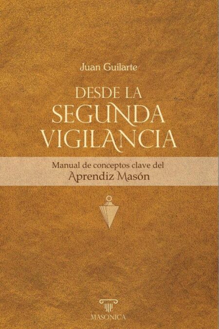 Desde la Segunda Vigilancia:Manual de conceptos clave del Aprendiz Masón
