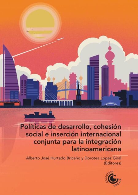 Políticas de desarrollo, cohesión social e inserción internacional conjunta para la integración latinoamericana