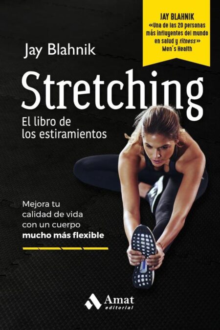 Stretching. El libro de los estiramientos:Mejora tu calidad de vida con un cuerpo mucho más flexible