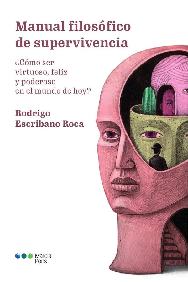 Manual filosofico de supervivencia:¿Cómo ser virtuoso, feliz y poderoso en el mundo de hoy?