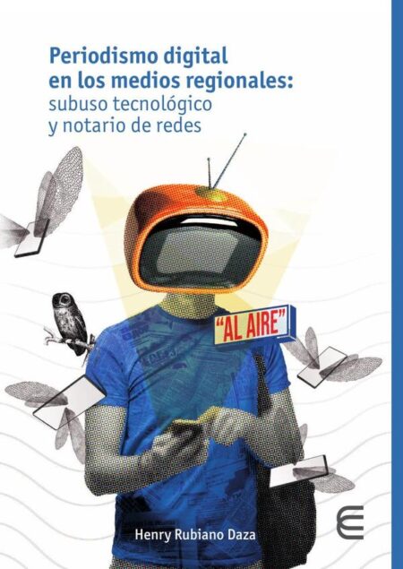 Periodismo digital en los medios regionales: subuso tecnológico y notario de redes:subuso tecnológico y notario de redes