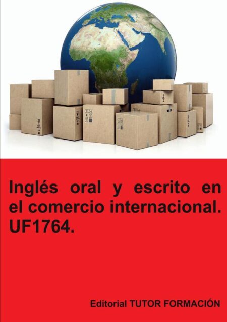 Inglés oral y escrito en el comercio internacional. UF1764.