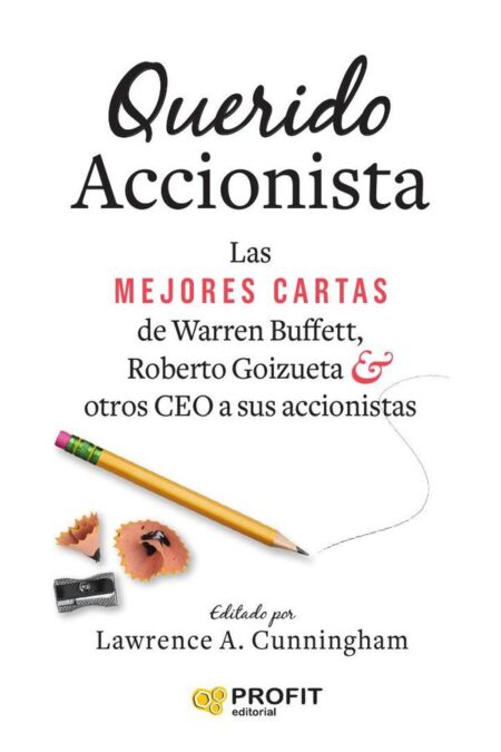 Querido Accionista:Las mejores cartas de Warren Buffett, Roberto Goizueta y otros CEO a sus accionistas.