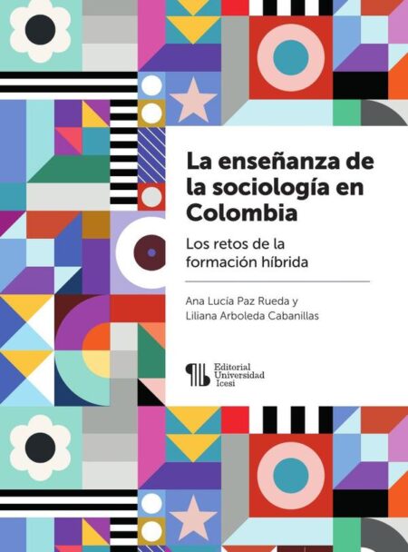 La enseñanza de la sociología en Colombia:Los retos de la formación híbrida