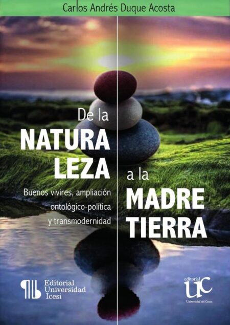 De la naturaleza a la Madre Tierra:Buenos vivires, ampliación ontológico-política y transmodernidad