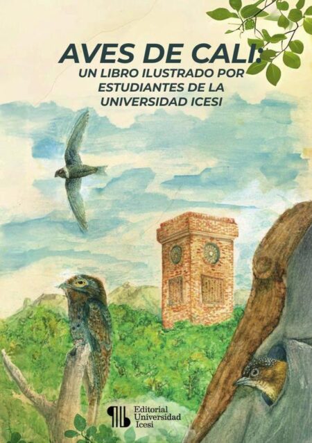 Aves de Cali:un libro ilustrado por estudiantes de la Universidad Icesi