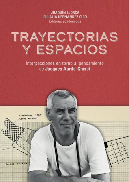 Trayectorias y espacios:Intersecciones en torno al pensamiento de Jacques Aprile-Gniset