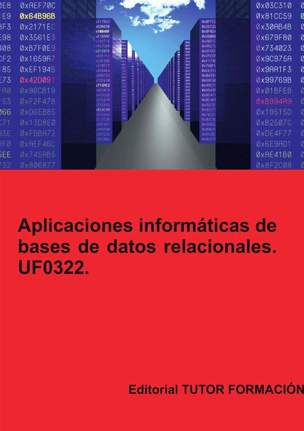 Aplicaciones informáticas de bases de datos relacionales. UF0322.