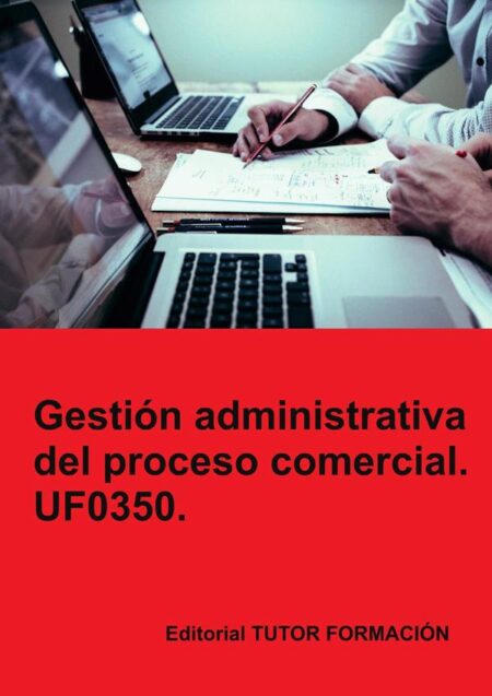 Gestión administrativa del proceso comercial. UF0350.
