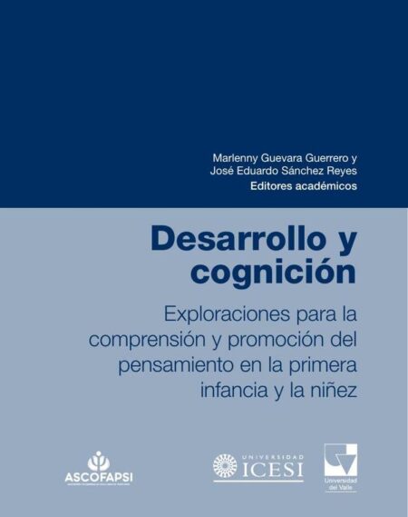 Desarrollo y cognición:Exploraciones para la comprensión y promoción del pensamiento en la primera infancia y la niñez