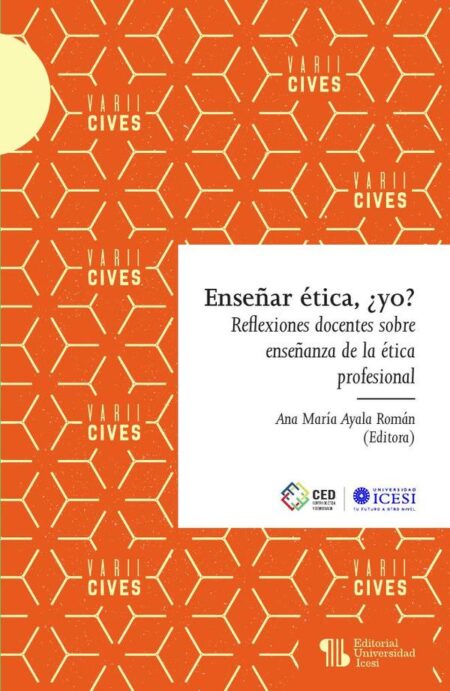Enseñar ética, ¿yo?:Reflexiones docentes sobre enseñanza de la ética profesional