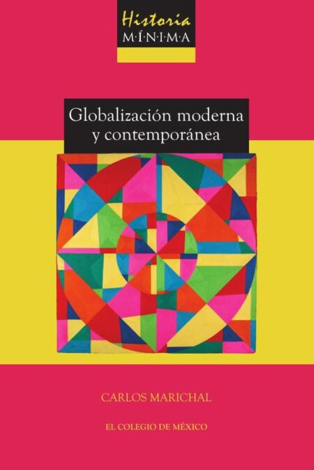 Historia mínima de la globalización moderna y contemporánea