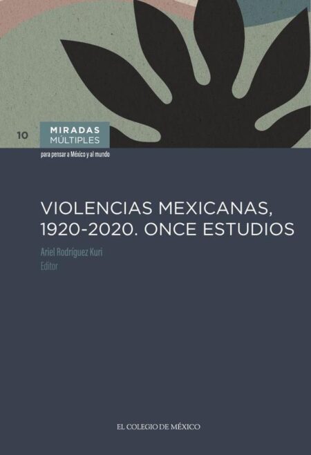 Violencias mexicanas, 1920 - 2020. Once estudios