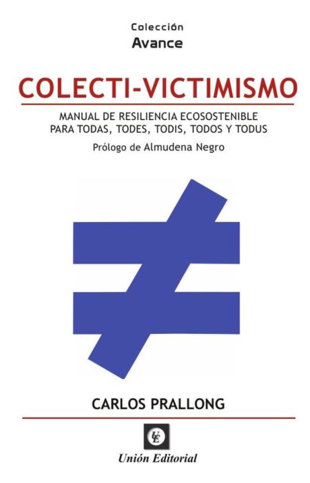 Colecti-Victimismo:COLECTI-VICTIMISMO. Manual de resiliencia ecosostenible para todas, todes, todis, todos y todus